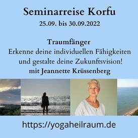 Yogaevent: Seminarreise Korfu - Seminarreise Korfu 25.09. bis 30.09.2022 6 Tage je 3h Seminar am Vormittag mit Jeannette Krüssenberg  Traumfänger - Erkenne deine individuellen Fähigkeiten und gestalte deine Zukunftsvision- ermächtig